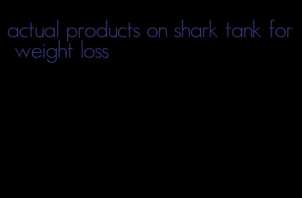 actual products on shark tank for weight loss