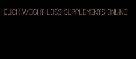 quick weight loss supplements online