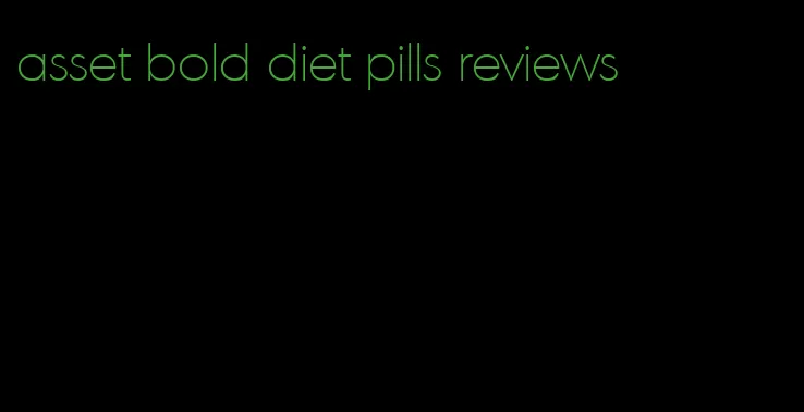 asset bold diet pills reviews