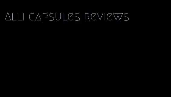 Alli capsules reviews