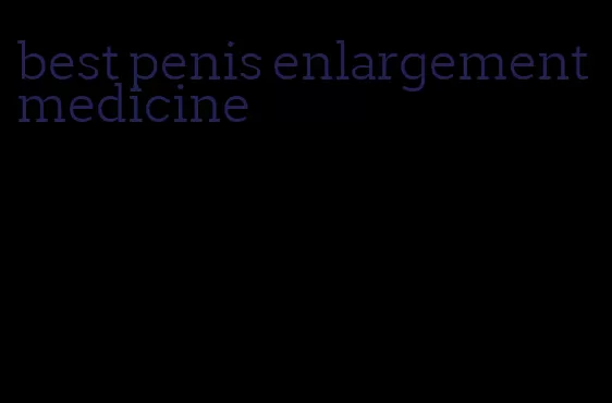 best penis enlargement medicine