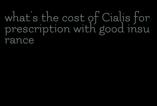 what's the cost of Cialis for prescription with good insurance