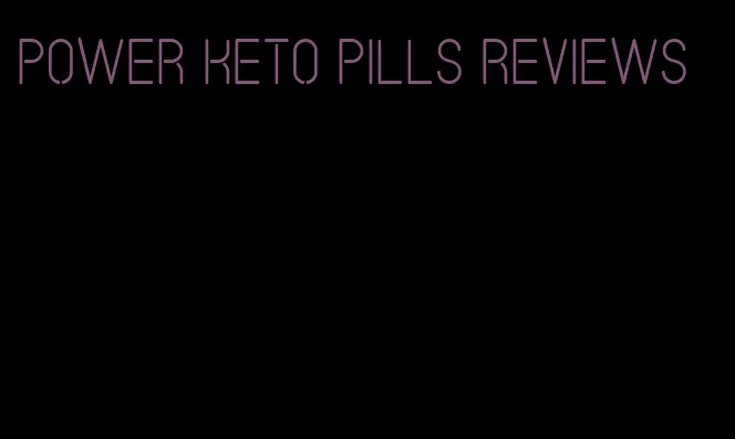 power keto pills reviews