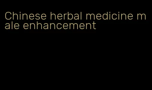 Chinese herbal medicine male enhancement