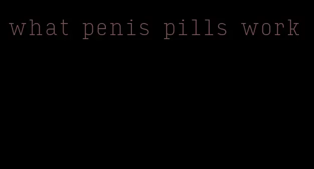 what penis pills work