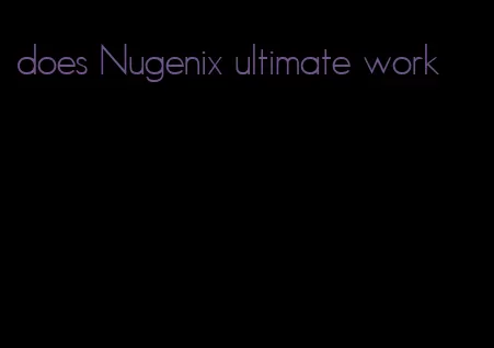does Nugenix ultimate work