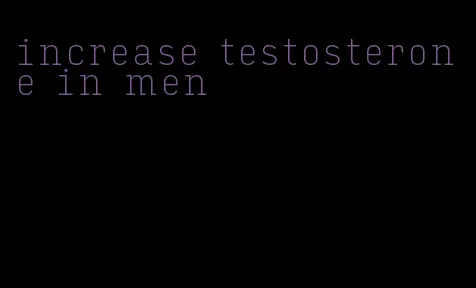 increase testosterone in men