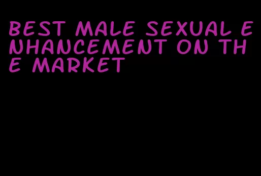 best male sexual enhancement on the market