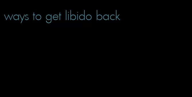 ways to get libido back
