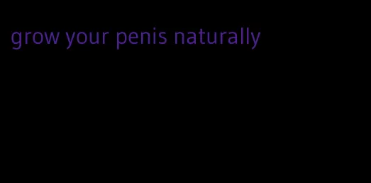 grow your penis naturally