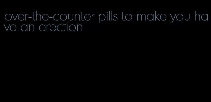 over-the-counter pills to make you have an erection