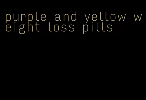 purple and yellow weight loss pills