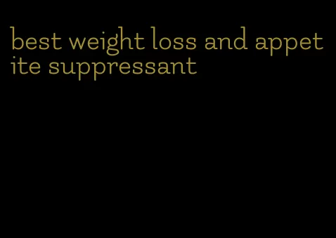 best weight loss and appetite suppressant