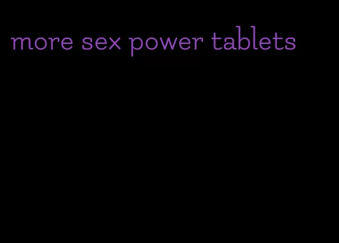 more sex power tablets