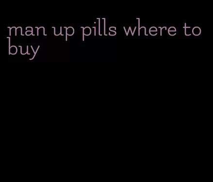 man up pills where to buy