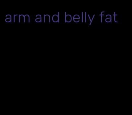 arm and belly fat