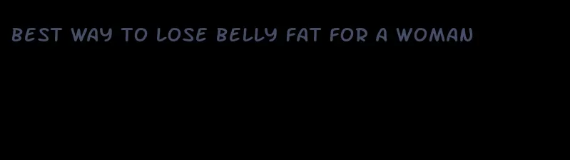 best way to lose belly fat for a woman