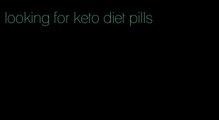looking for keto diet pills