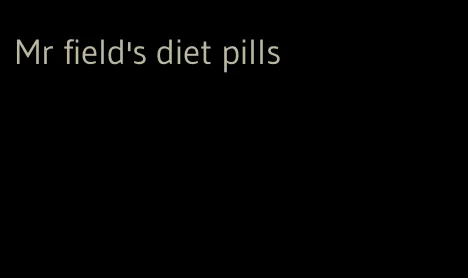 Mr field's diet pills