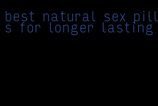 best natural sex pills for longer lasting