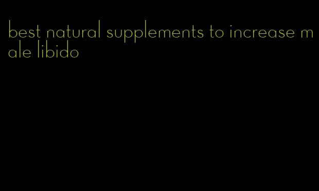 best natural supplements to increase male libido