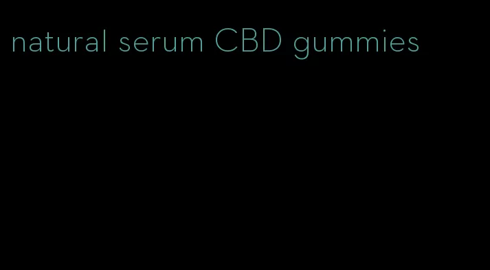 natural serum CBD gummies