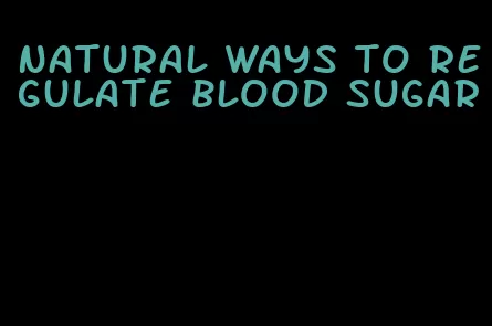 natural ways to regulate blood sugar