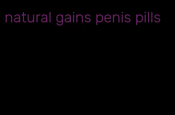 natural gains penis pills