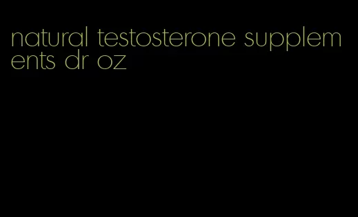 natural testosterone supplements dr oz