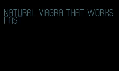 natural viagra that works fast