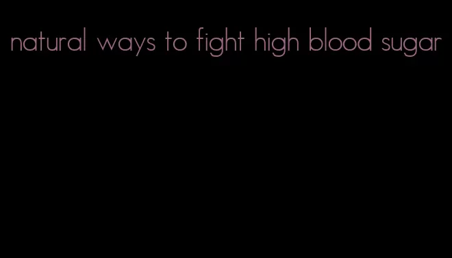 natural ways to fight high blood sugar
