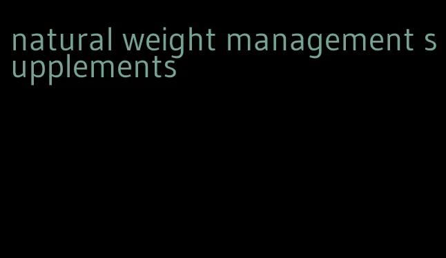 natural weight management supplements