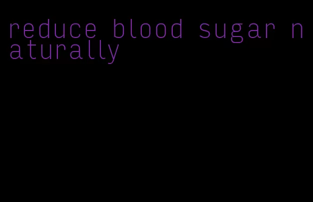 reduce blood sugar naturally