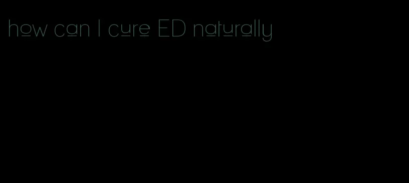 how can I cure ED naturally
