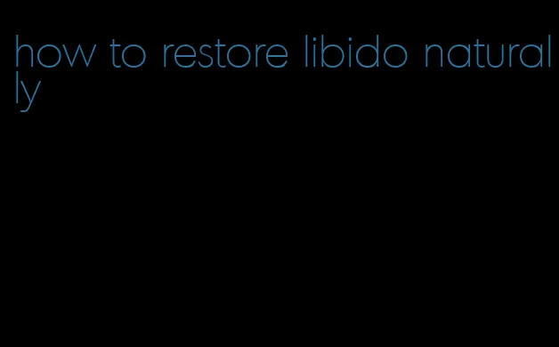 how to restore libido naturally