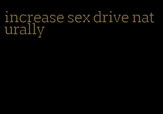 increase sex drive naturally