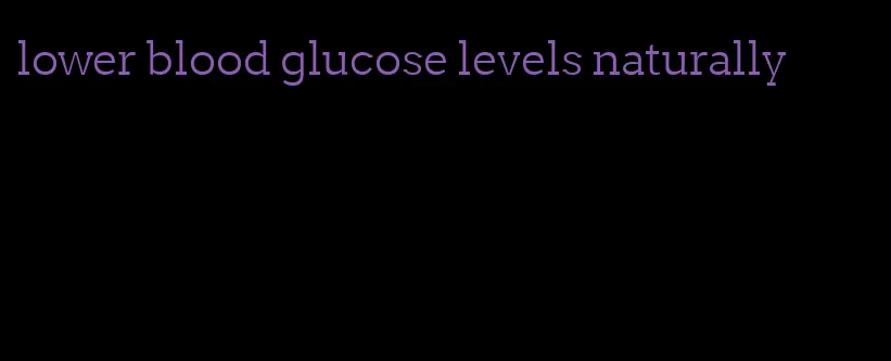 lower blood glucose levels naturally