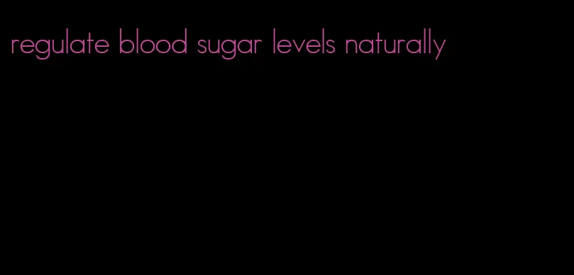 regulate blood sugar levels naturally