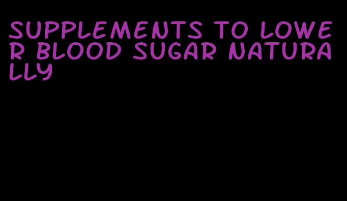 supplements to lower blood sugar naturally