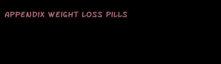 appendix weight loss pills