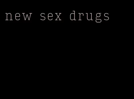 new sex drugs