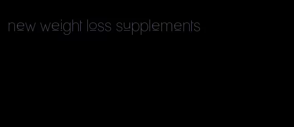 new weight loss supplements