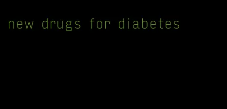 new drugs for diabetes