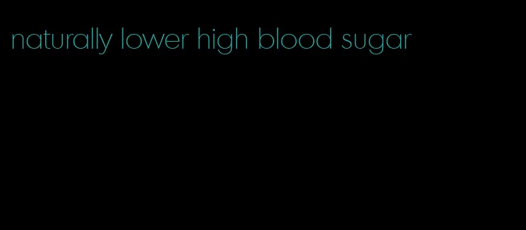 naturally lower high blood sugar