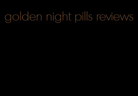 golden night pills reviews