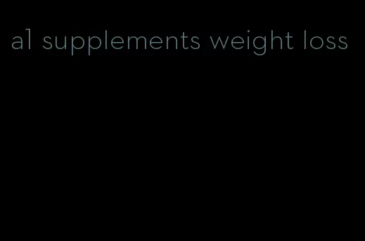 a1 supplements weight loss