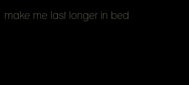 make me last longer in bed