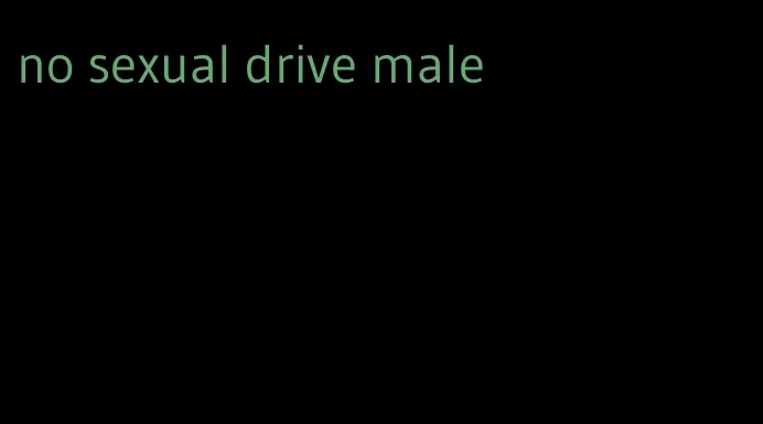 no sexual drive male