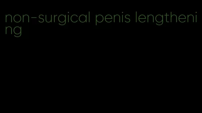non-surgical penis lengthening