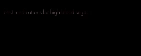 best medications for high blood sugar